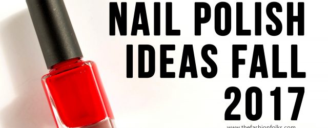 Nail Polish Ideas Fall 2017