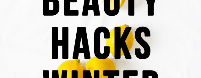 Five Beauty Hacks Winter 2018