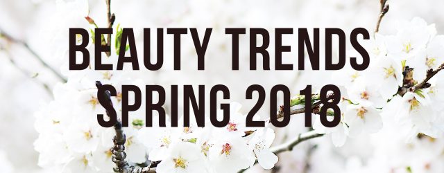 Beauty Trends Spring 2018
