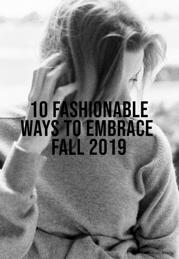 10 Fashionable Ways To Embrace Fall 2019