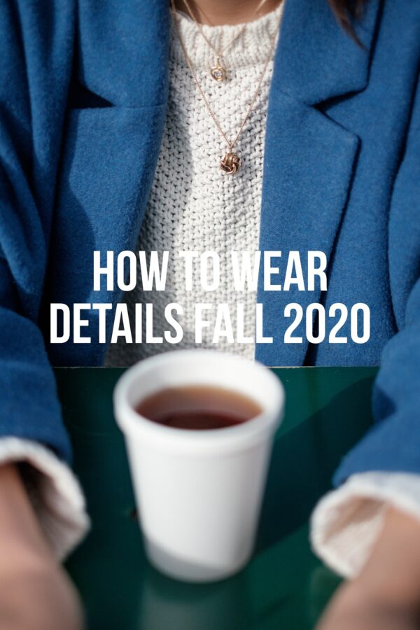 How To Wear Details Fall 2020
