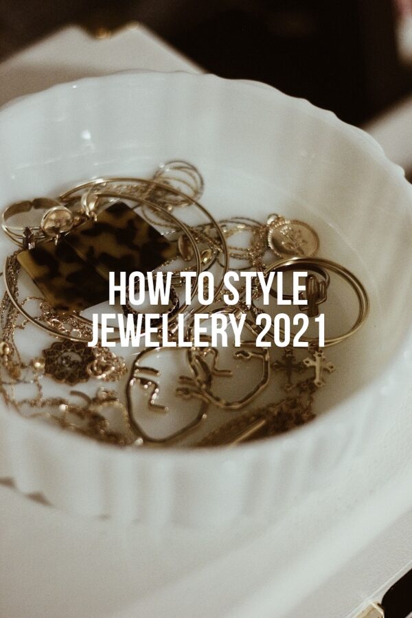 How To Style Jewellery 2021