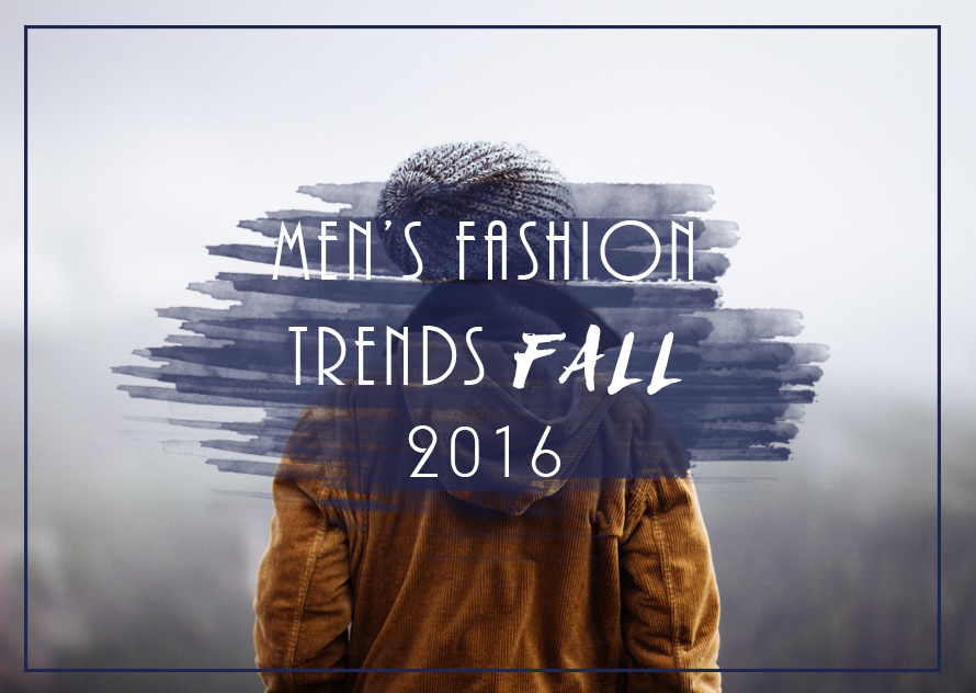Men's Fashion Trends Fall 2016
