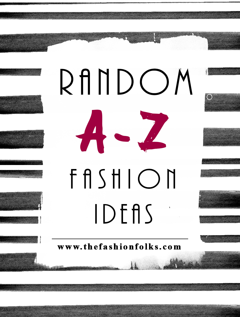 Random A-Z Fashion Ideas That Will Change The Fashion Game | The Fashion Folks