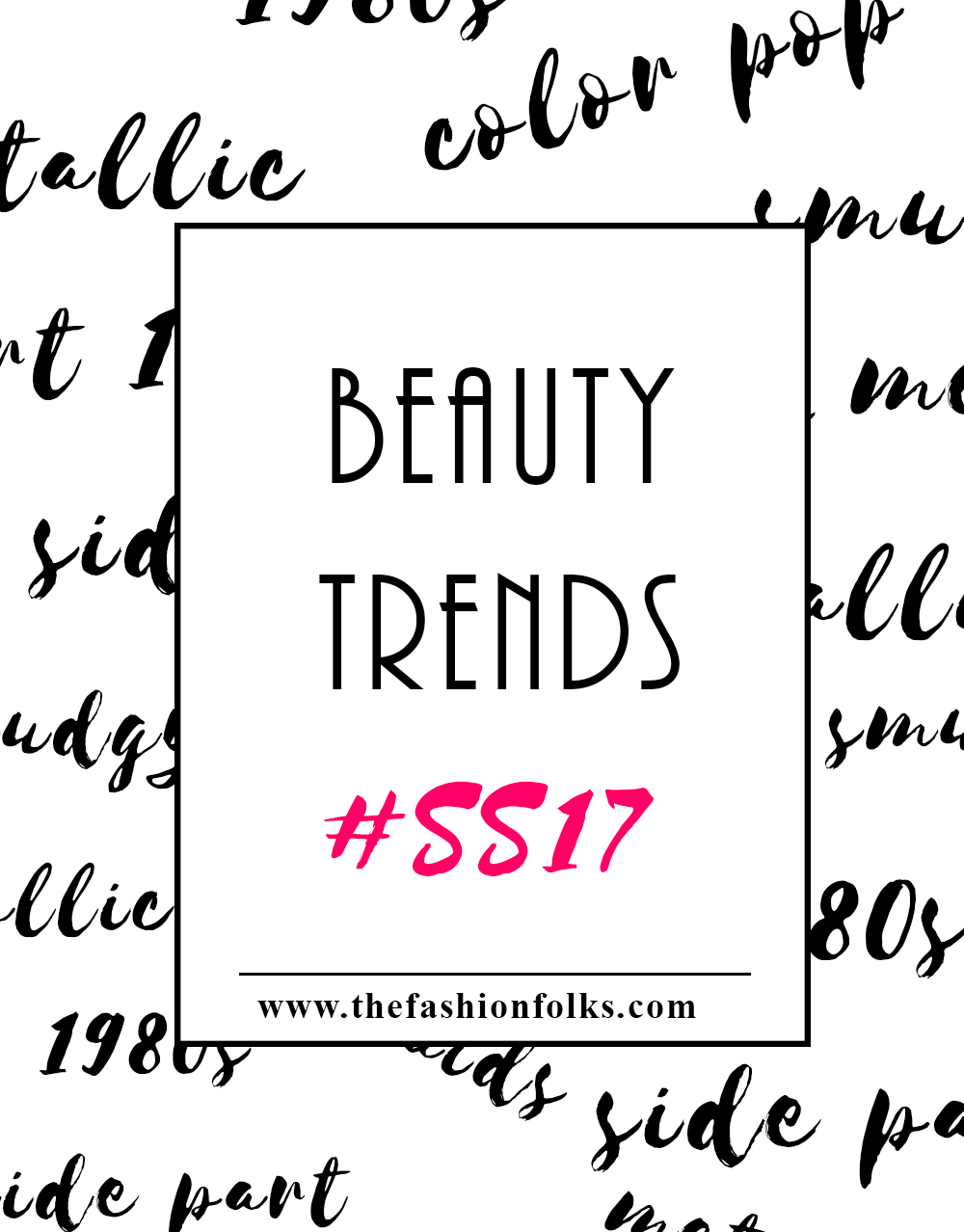 Beauty Trends Spring 2017 | The Fashion Folks
