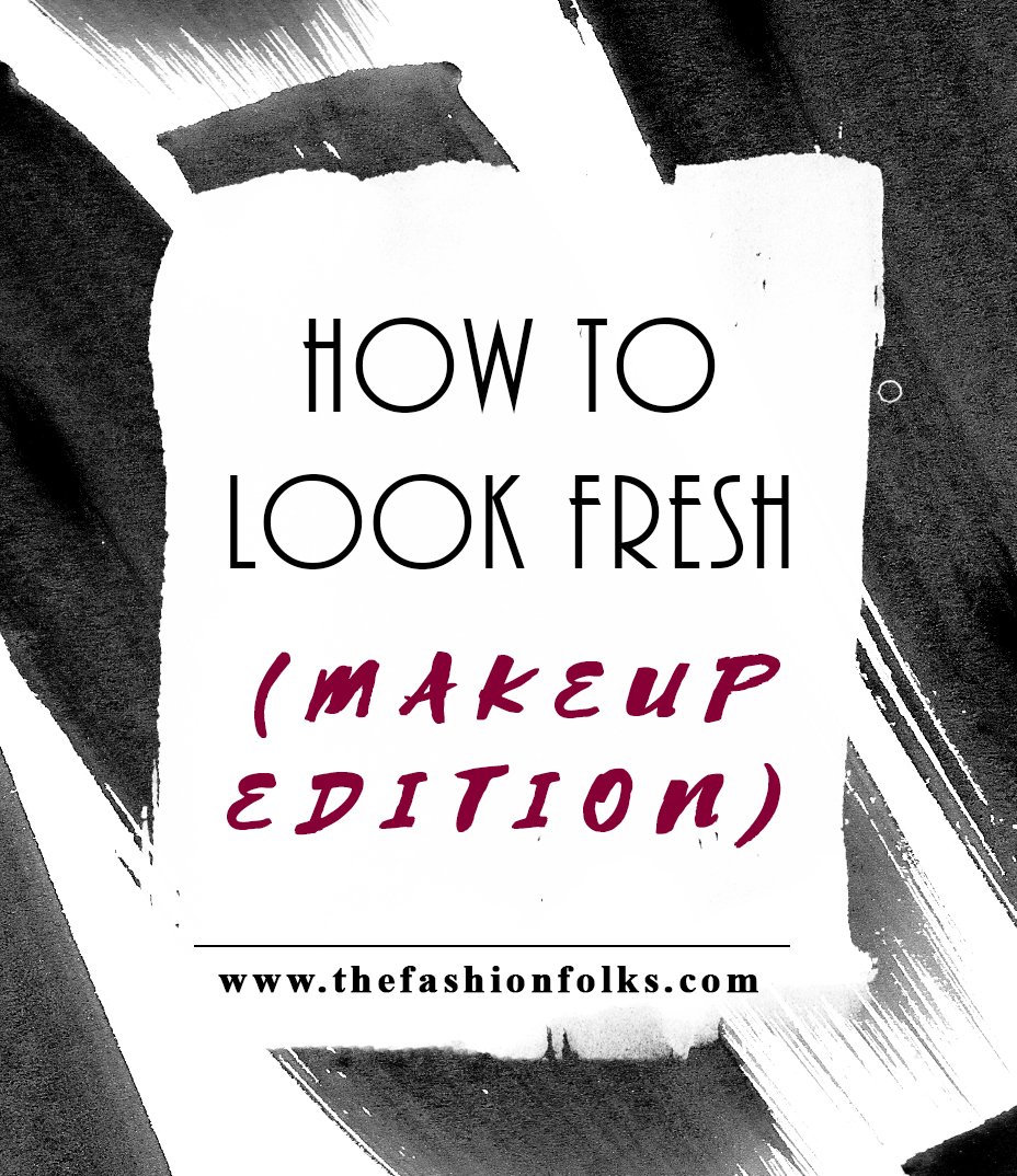How To Look Fresh With Your Makeup | The Fashion Folks