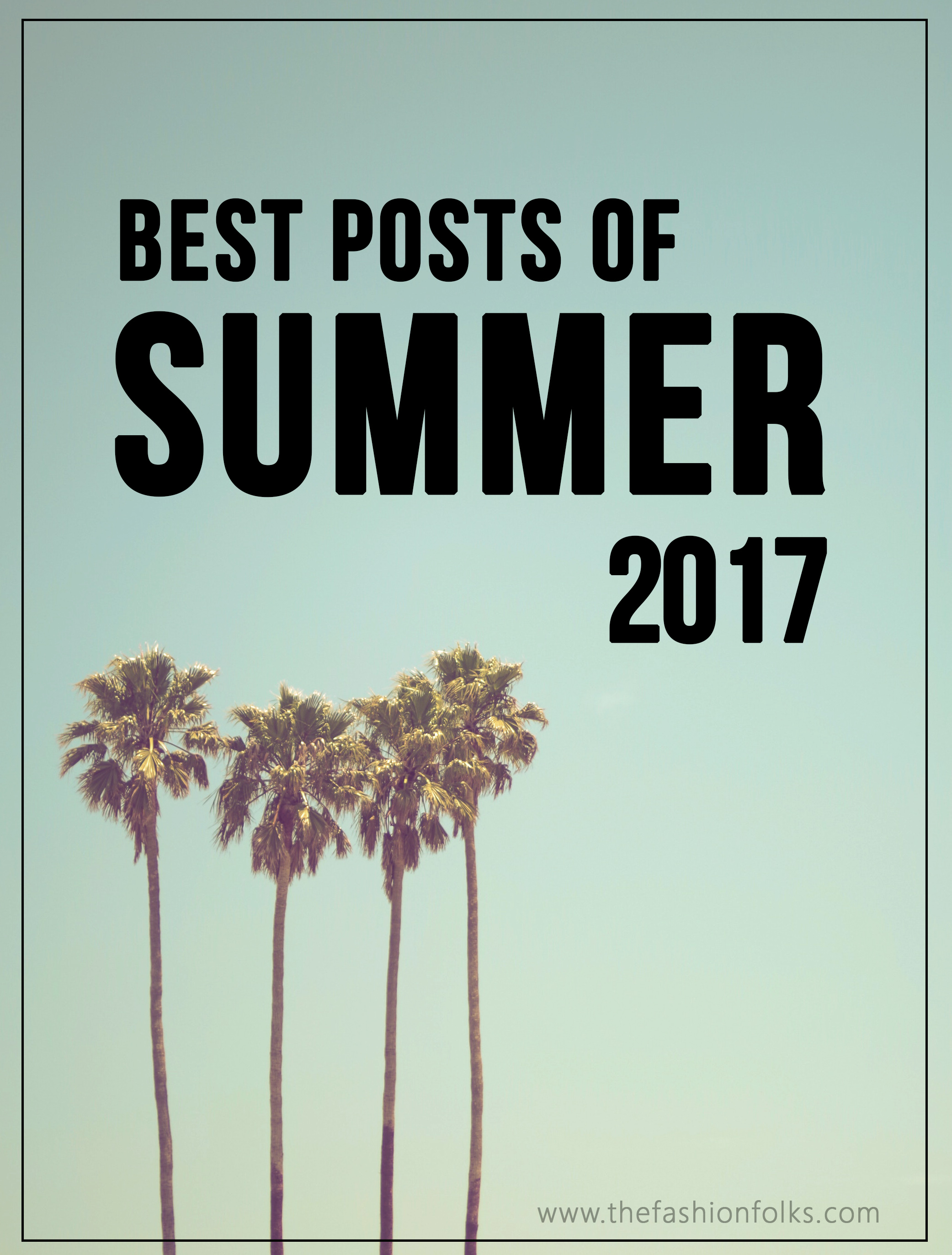 Best Posts Of Summer 2017 | The Fashion Folks