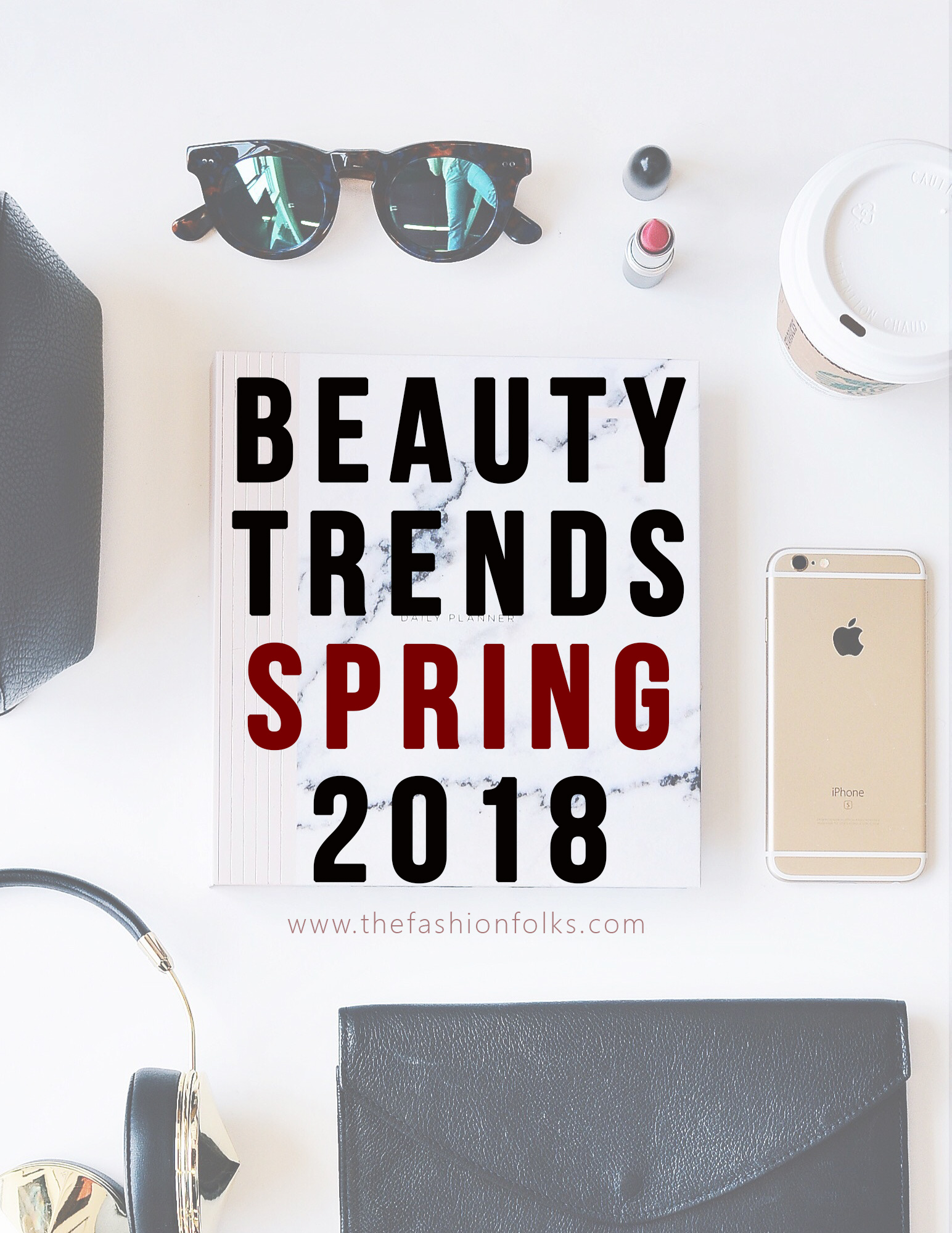 Beauty Trends Spring 2018 - The Fashion Folks