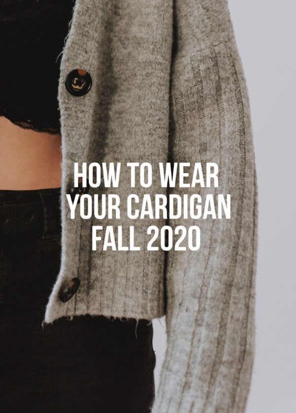 Three Ways To Wear a Cardigan Fall 2020