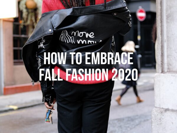 How To Embrace Fall Fashion 2020