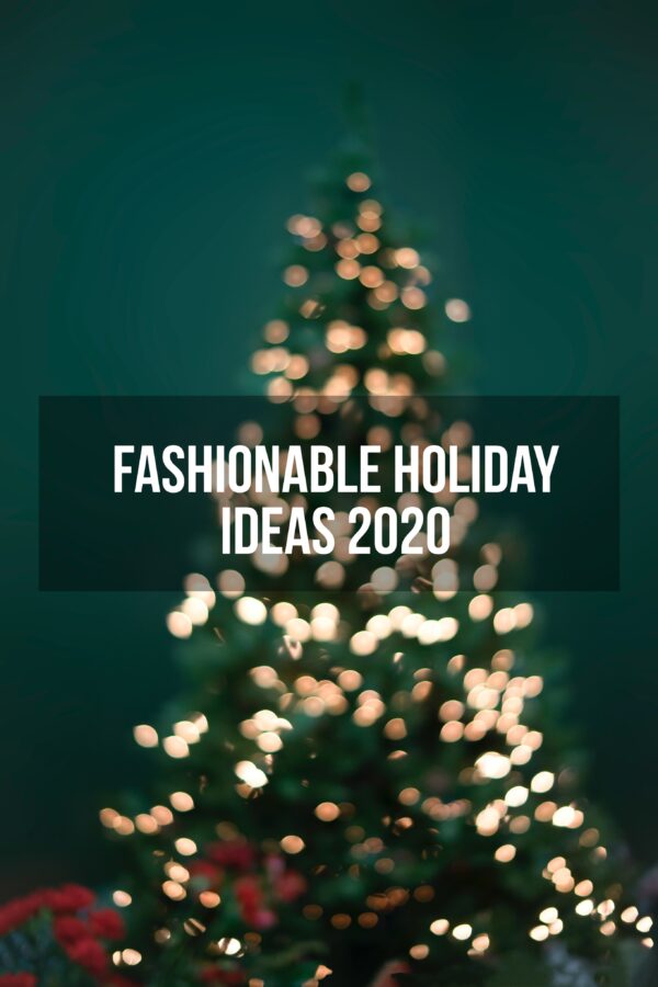 Fashionable Holiday Ideas 2020