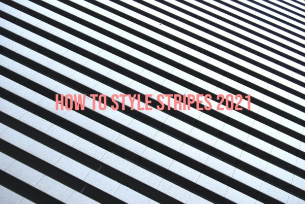 How To Style Stripes 2021