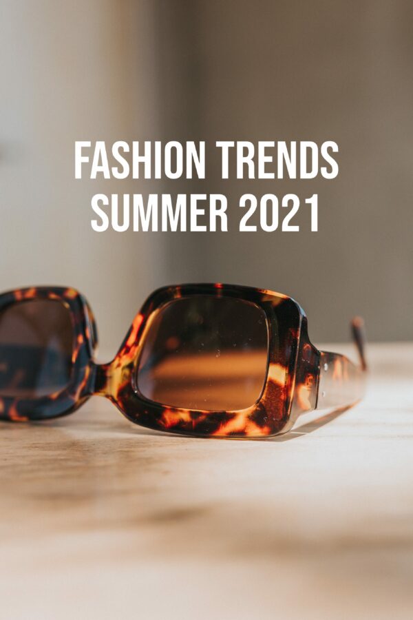 Fashion Trends Summer 2021