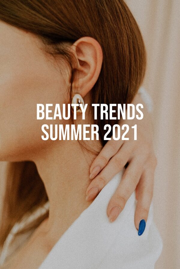 Beauty Trends Summer 2021