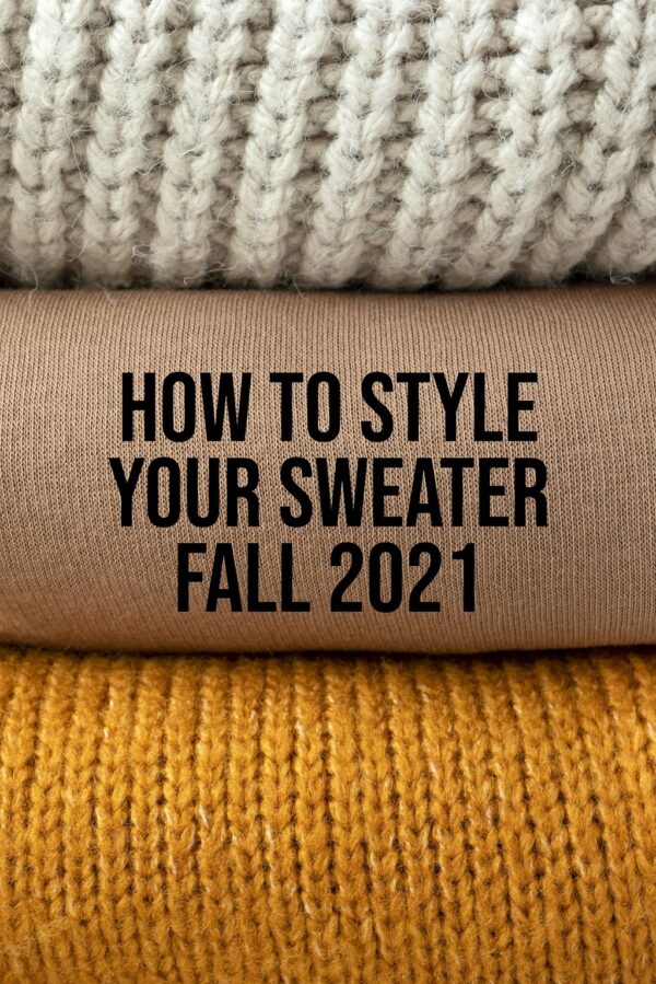 How To Style Your Sweater Fall 2021