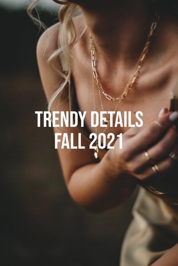 3 Trendy Details Fall 2021