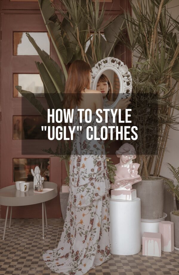 How To Style Ugly Clothes 2021