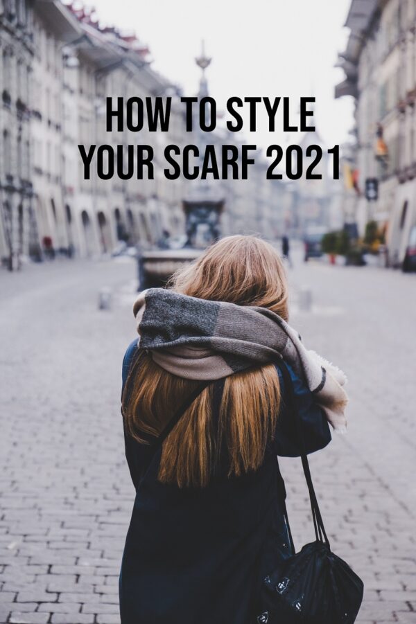 How To Style Your Scarf 2021