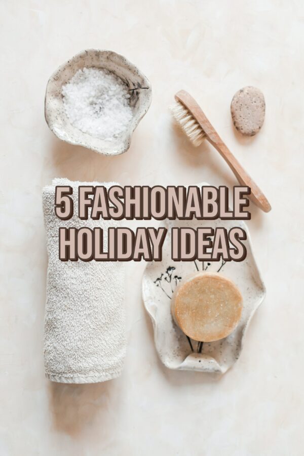 5 Fashionable Holiday Things