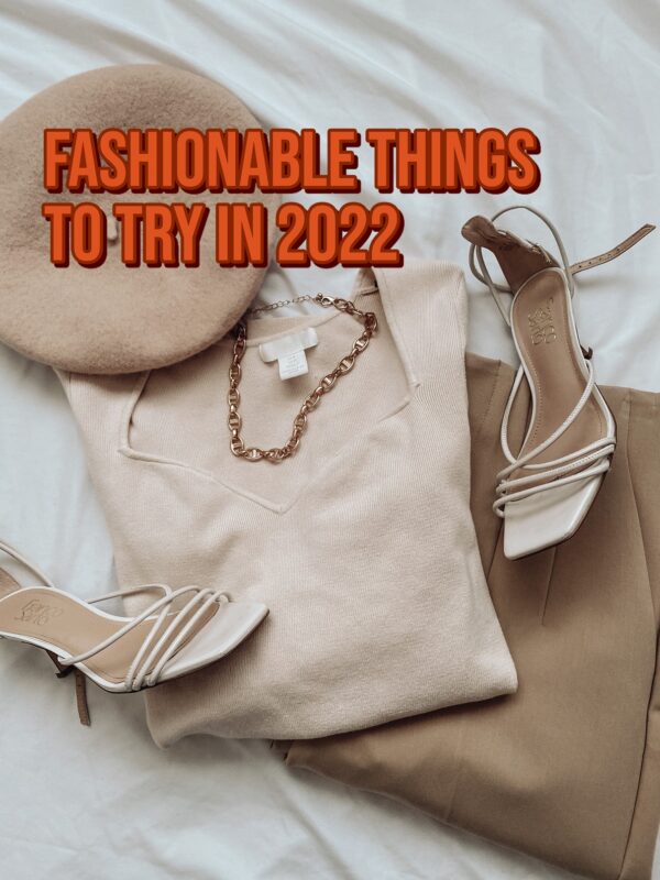 5 Fashionable Things To Try 2022