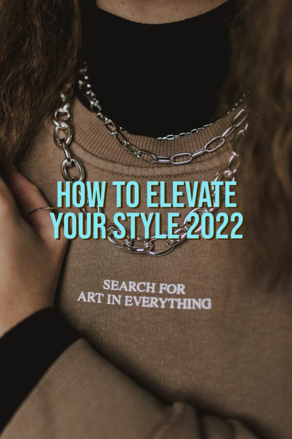 How To Elevate Your Style 2022