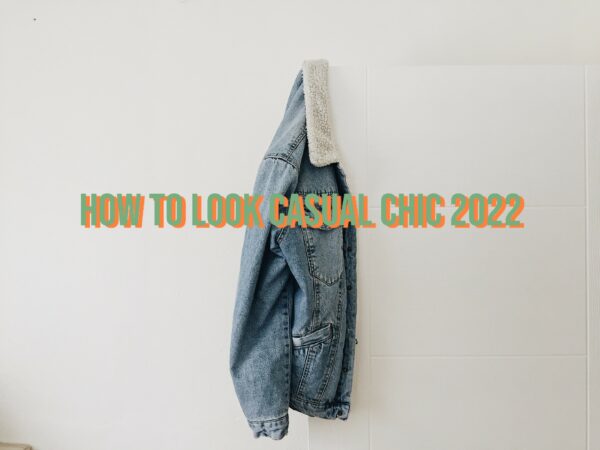 How To Look Casual Chic 2022