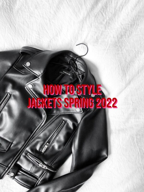How To Style Jackets Spring 2022