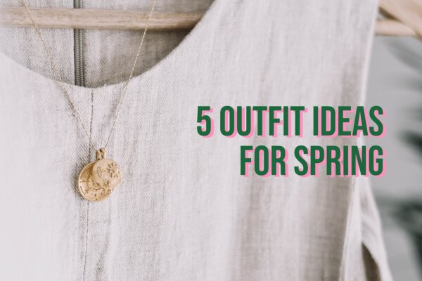 5 Outfit Ideas Spring 2022