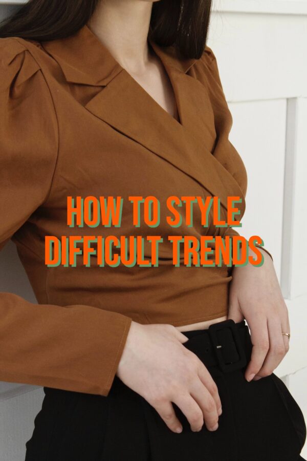 How To Style 3 Difficult Trends 2022