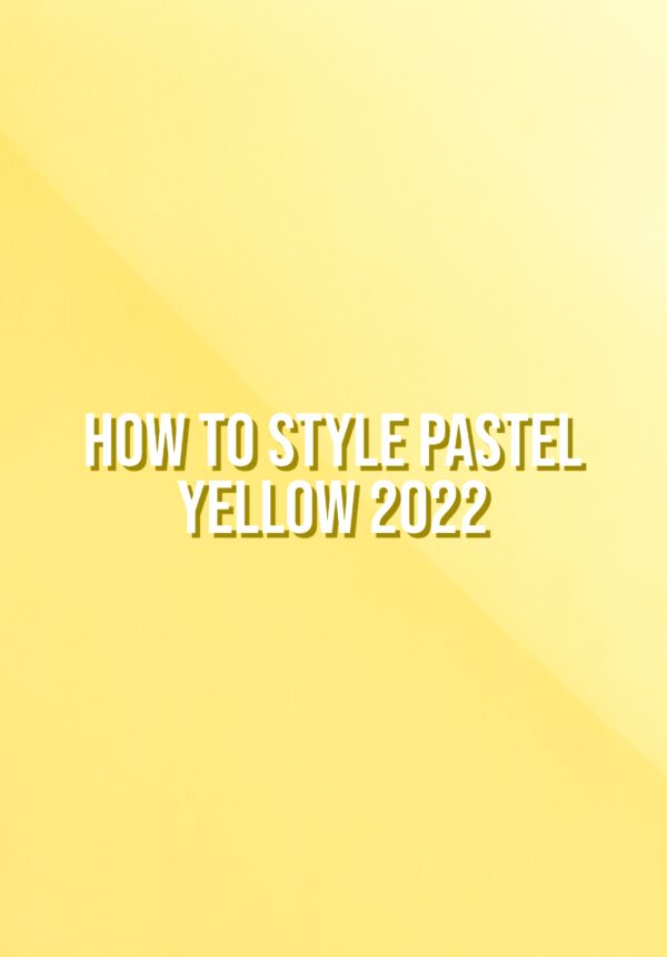 How To Style Pastel Yellow Spring 2022