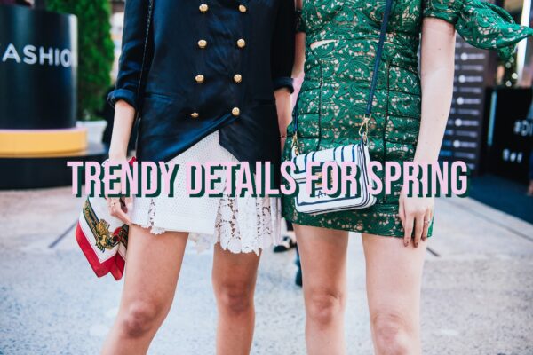 3 Stylish Details Spring 2022