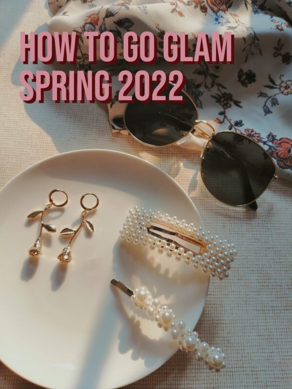 How To Go Glam Spring 2022