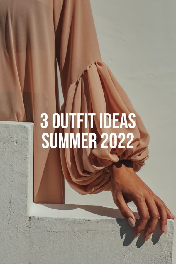 3 Stylish Outfit Ideas Summer 2022