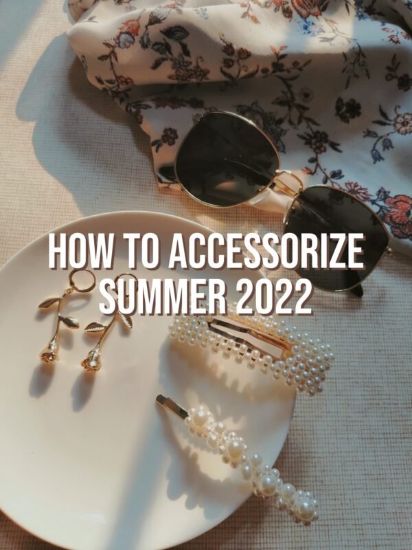 How To Accessorize Summer 2022