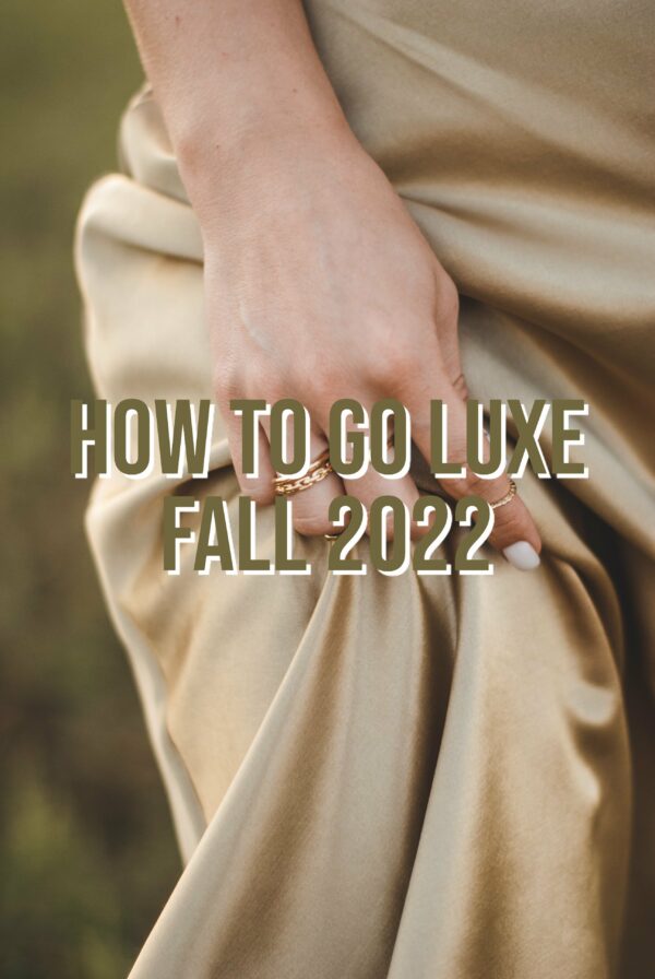 How To Go Luxe Fall 2022