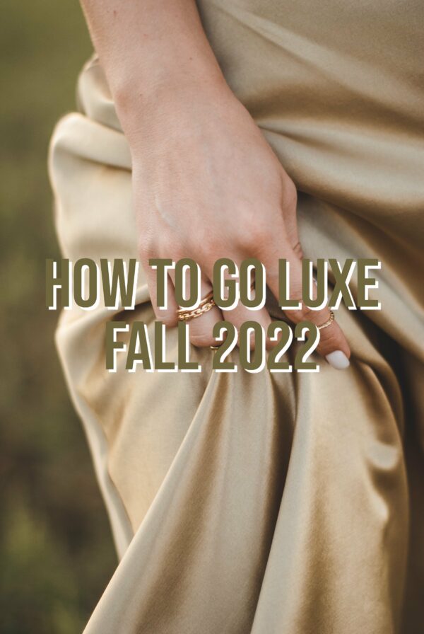 How To Go Luxe Fall 2022