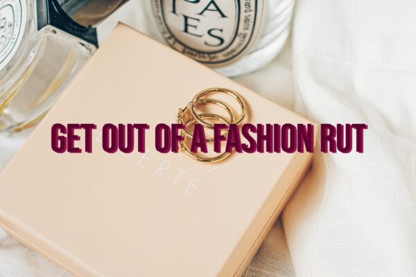 How To Get Out Of A Fashion Rut