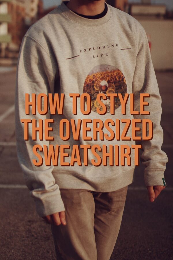 How To Style the Oversized Sweatshirt 2023