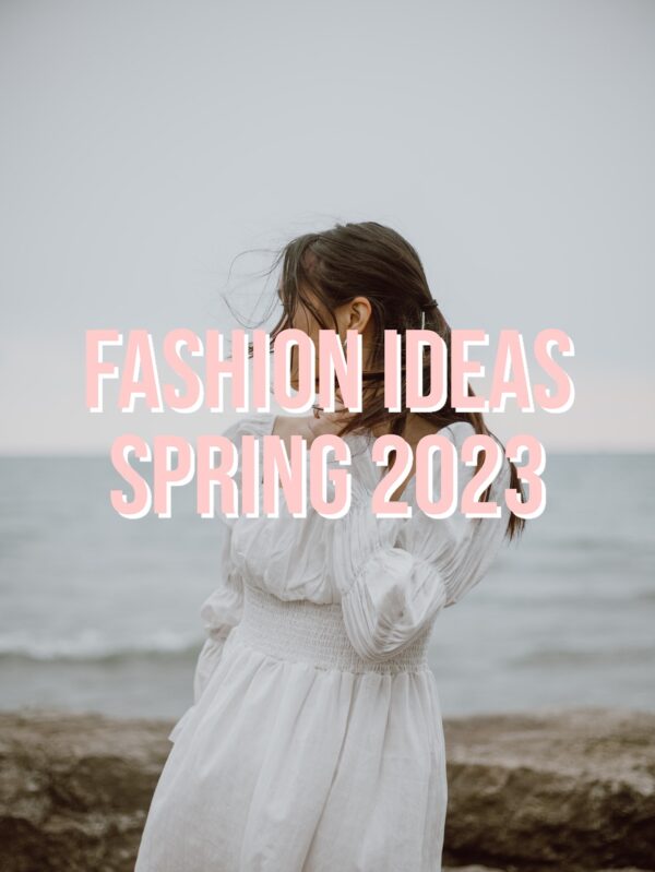 5 Fashion Ideas Spring 2023
