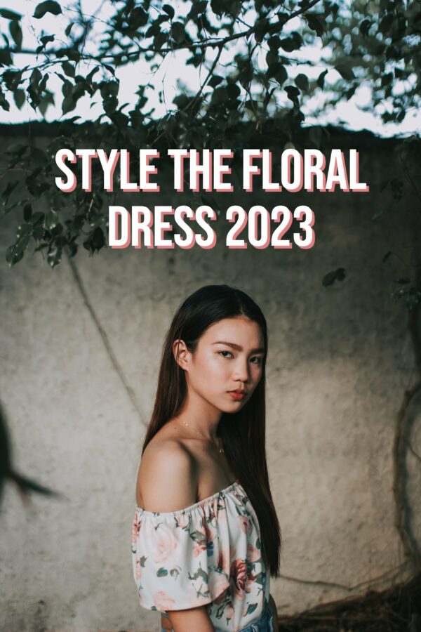 How To Style the Floral Dress 2023