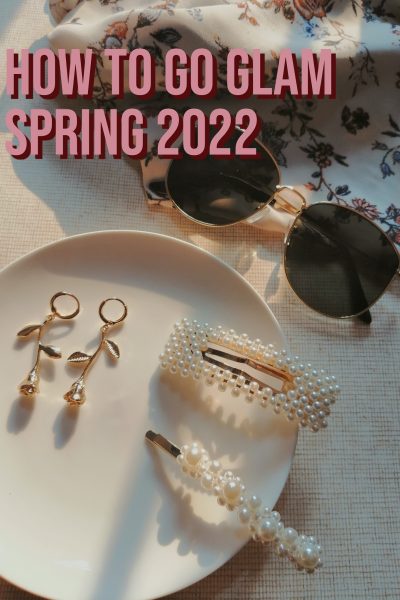 How-To-Go-Glam-Spring-2022