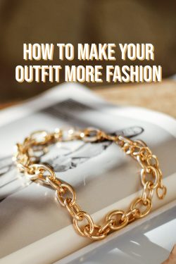 How-To-Make-Your-Outfit-More-Fashion