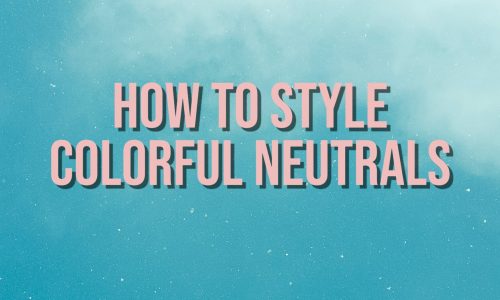 How-To-Style-Colorful-Neutrals