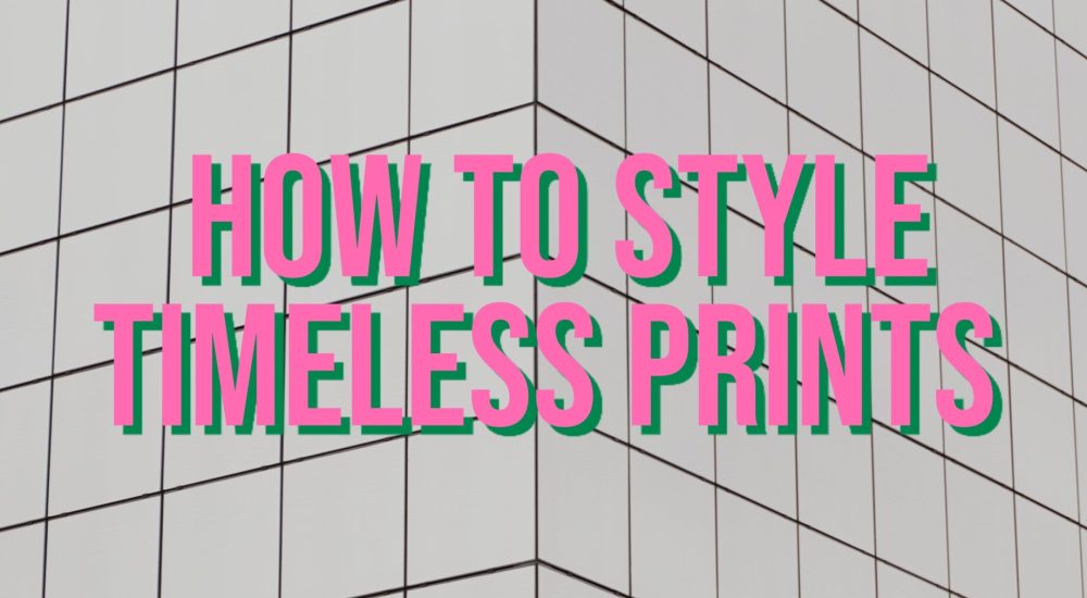 How-To-Style-Timeless-Prints-Fall-2022