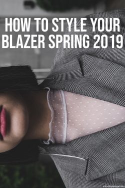 How To Style Your Blazer Spring 2019