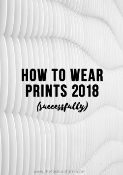 How To Wear Prints Succesfully 2018